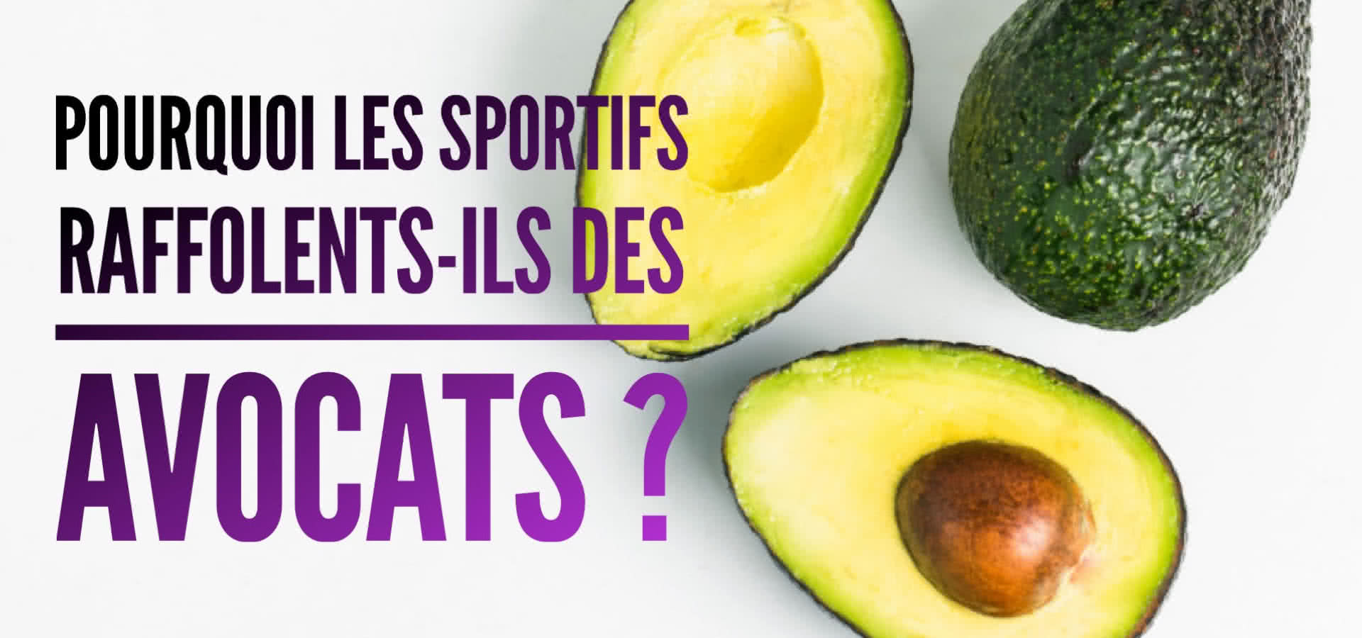 Pourquoi les sportifs raffolent-ils des avocats ?