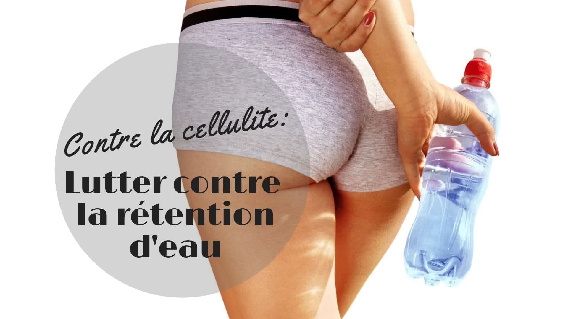 Conseils contre la cellulite et la r&eacute;tention d'eau
