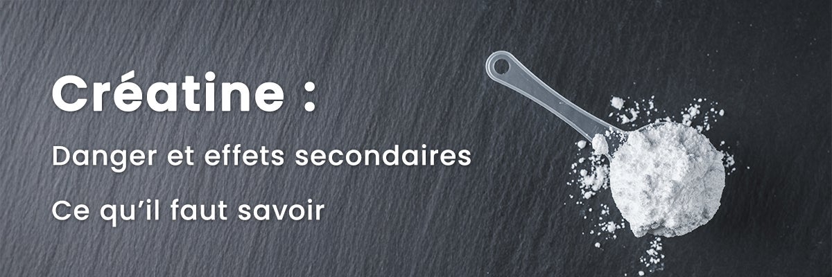 Créatine, danger et effets secondaires : que devez-vous savoir ?