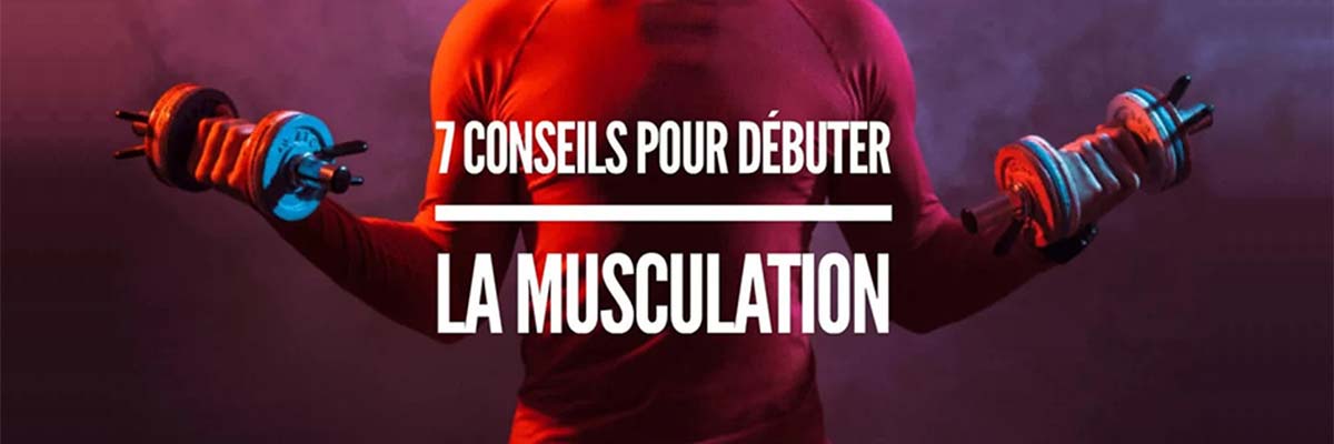 7 conseils pour débuter la musculation