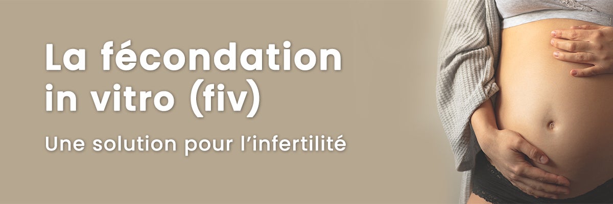 La Fécondation In Vitro (FIV) : une solution pour l’infertilité