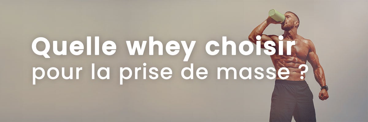 Quelle whey pour la prise de masse ?
